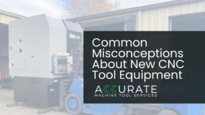 Common Misconceptions About New CNC Tool Equipment