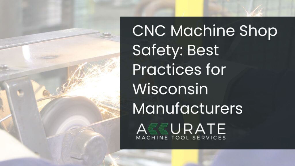 CNC machine shop safety practices with Leadwell, FFG DMC, and Feeler equipment in Wisconsin