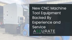 New CNC machine tool equipment supported by Accurate Machine Tool Services in Wisconsin manufacturing facilities and machine shops.